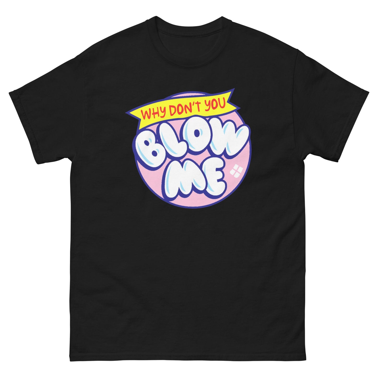 "Why Don't You Blow Me" Tee