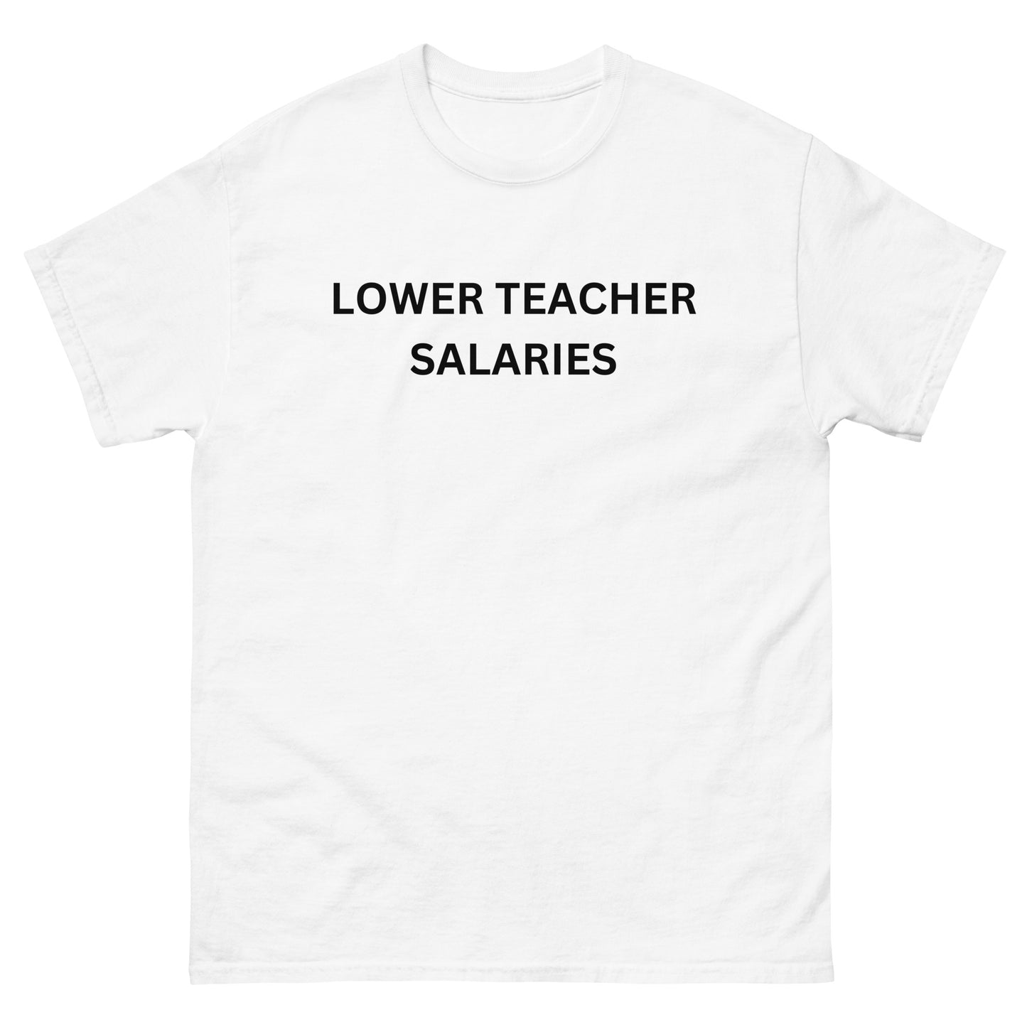 "Lower Teacher Salaries" Tee