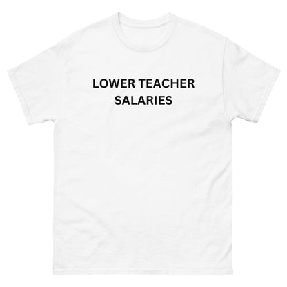 "Lower Teacher Salaries" Tee