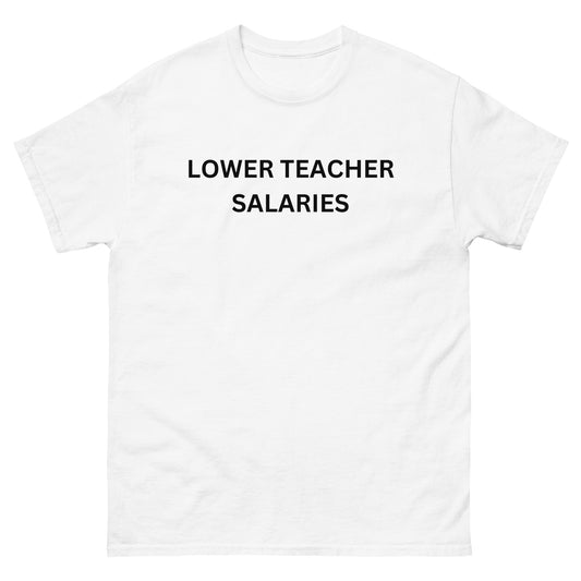 "Lower Teacher Salaries" Tee