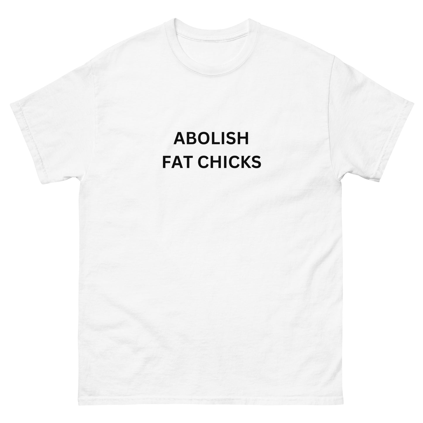 "Abolish Fat Chicks" Tee