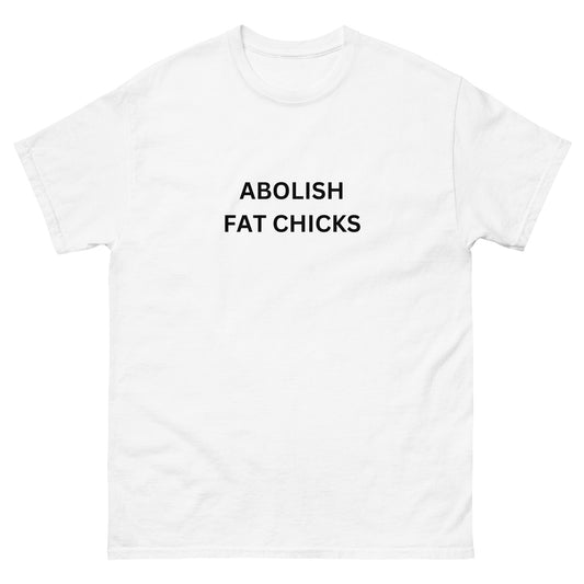 "Abolish Fat Chicks" Tee