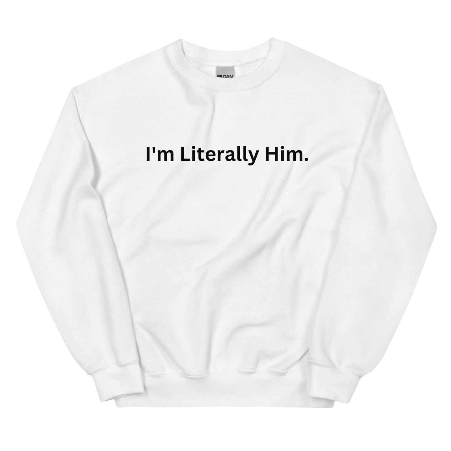 "I'm Literally Him" Sweatshirt