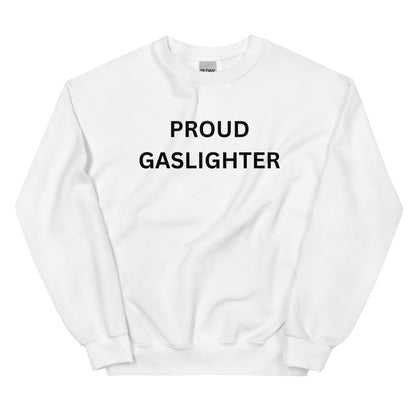 "Proud Gaslighter" Sweatshirt