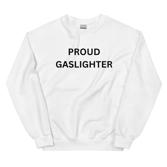 "Proud Gaslighter" Sweatshirt