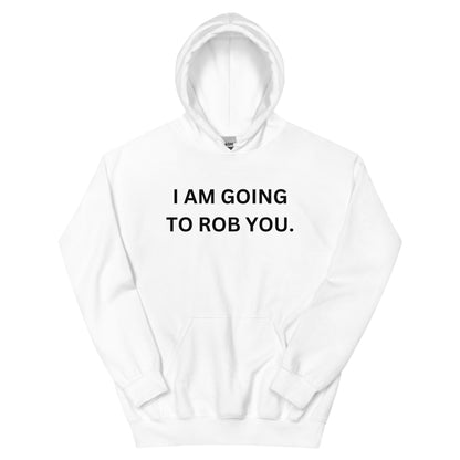 "Going to Rob You" Hoodie